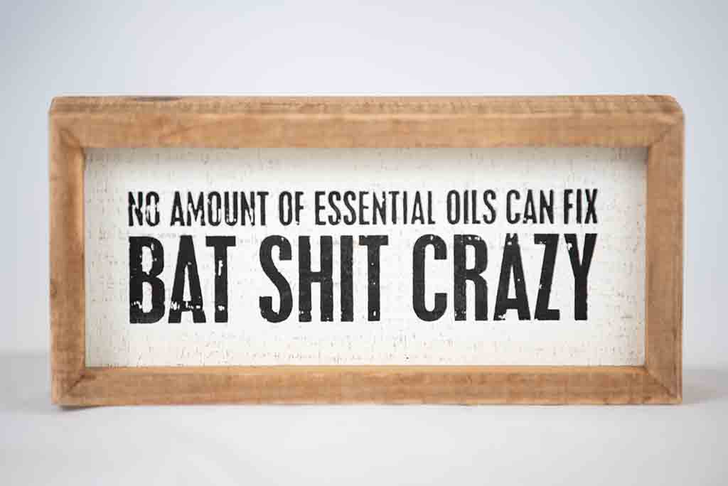 Bat Shit Crazy!